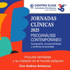 Vínculos familiares y su impacto en el mundo psíquico. Con Andrea Amezcua. Jornadas 2025