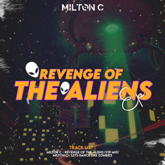 Milton C - Revenge Of The Aliens (VIP MIX)