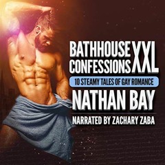 [Read] [PDF EBOOK EPUB KINDLE] Bathhouse Confessions XXL: 10 Steamy Tales of Gay Romance by  Nathan