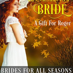 Access KINDLE 🎯 Thanksgiving Bride - A Gift For Roger (Bride For All Seasons Book 1)