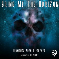 BMTH - Diamonds Aren't Forever (Abducted By VLCN)