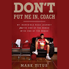 [Read] KINDLE 📪 Don't Put Me In, Coach: My Incredible NCAA Journey from the End of t