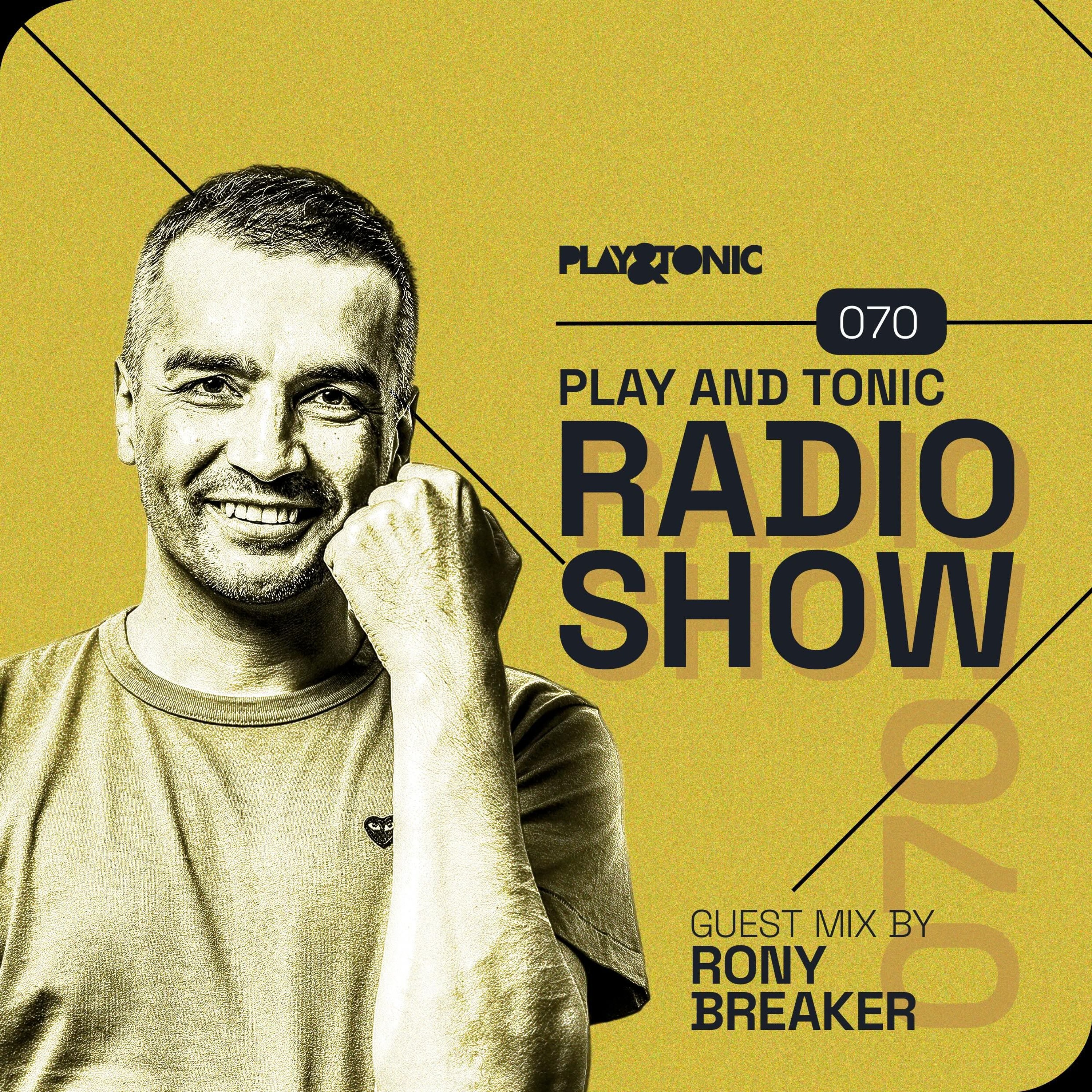 Play and Tonic Radio Show 070 guest mix by Rony Breaker episode artwork