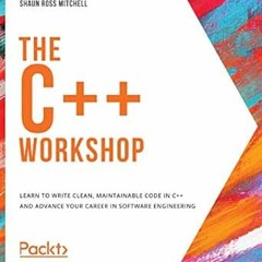 Download pdf The C++ Workshop: Learn to write clean, maintainable code in C++ and advance your caree