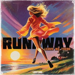 Runaway (Leave Me There)