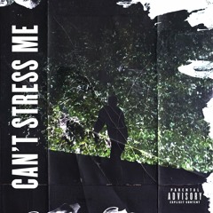 Can't Stress Me - [Prod. NITETIME]