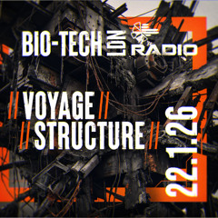 The BIO-TECH Radio Show – 22.01.26 – Voyage & Structure