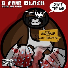 G Fam Black x P-Ro - Don't Try Us Feat. Skanks The Rap Martyr