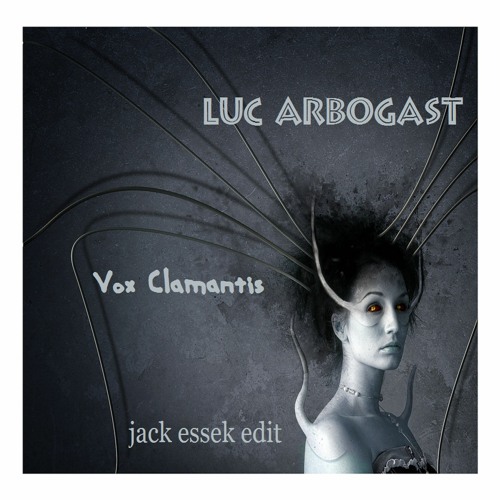 FREE DL Luc Arbogast - Vox Clamantis (jack Essek Edit)