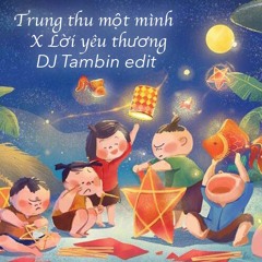 Trung Thu một mình  X Lời yêu thương By Tambin Edit (Free)
