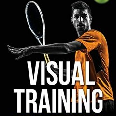 Get [EPUB KINDLE PDF EBOOK] Visual Training for Tennis: Going Beyond "Watch the Ball"