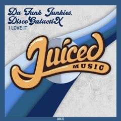 Da Funk Junkies & DiscoGalactiX - I Love It [Juiced Music Records] Teaser