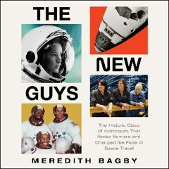 [ebook] read pdf ⚡ The New Guys: The Historic Class of Astronauts That Broke Barriers and Changed