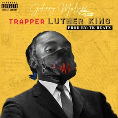 Johnny Mulsane - Trapper Luther King (Prod By: TK Beatx)