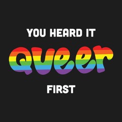 You Heard It Queer First