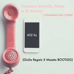 Fedez & Michielin VS Dj Antoine - Chiamami Ma Cherie (Giulia Regain X Meseta Bootleg) 432 Hz