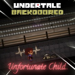 [Undertale: Backdoored] Unfortunate Child...