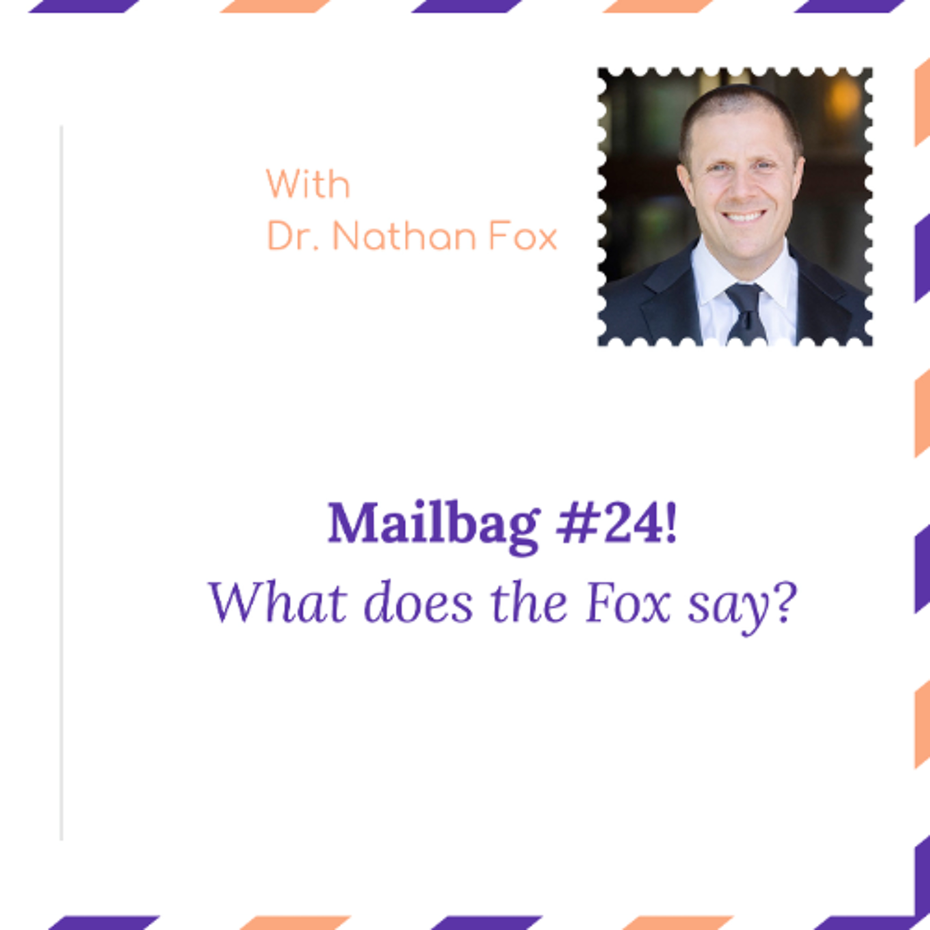 "Mailbag 24: What does the Fox say" - With Dr. Nathan Fox