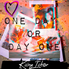 ØNE DAY ØR DAY ØNE