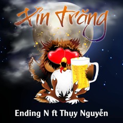 Xỉn Trăng - Ending.N | (Prod. by Thuy Nguyen)