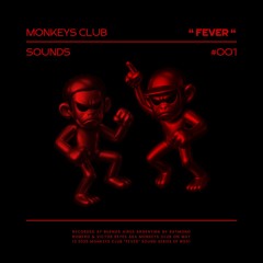 Monkeys Club - "FEVER" Sounds #001 Episode