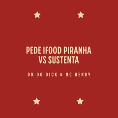 PEDE IFOOD PIRANHA VS SUSTENTA NA PICA - MC HENRY & DN DO DICK