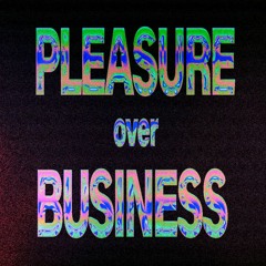PLEASURE OVER BUSINESS