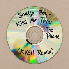 Soulja Boy - Kiss Me Thru The Phone (KVSH Remix)