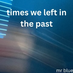 Times We Left In The Past