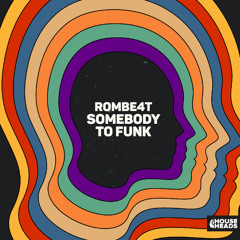 ROMBE4T - Somebody To Funk