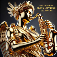CARELESS WHISPER - ALOS x JOEY FURG (EZZ REWORK)