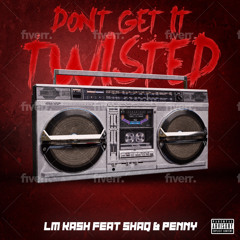 LM Kash- Don't Get It Twisted ft. SHAQ & PENNY