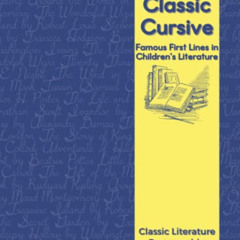 [GET] KINDLE 💓 Classic Cursive: Famous First Lines in Children's Literature (Classic