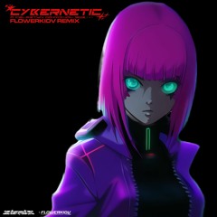 CYBERNETIC (FlowerKidV Remix) [CYBERWARE EDITION]