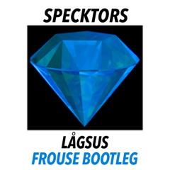 Specktors - Lågsus (Frouse Bootleg) [FREE DOWNLOAD]