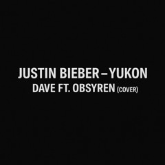 Justin Bieber - YUKON (Dave ft OBSYREN COVER)