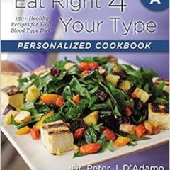 [ACCESS] EPUB 📭 Eat Right 4 Your Type Personalized Cookbook Type A: 150+ Healthy Rec