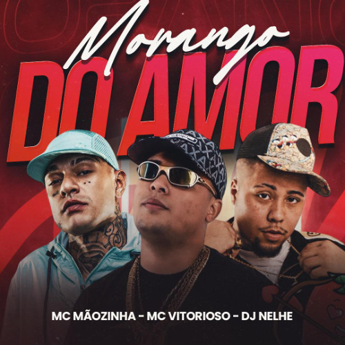 MORANGO DO AMOR - MC MÃOZINHA E MC VITORIOSO (DJ NELHE)