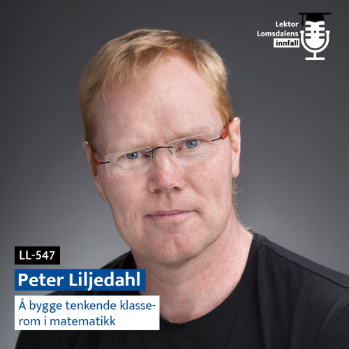 Stream episode LL547 Peter Liljedahl om å bygge tenkende klasserom i