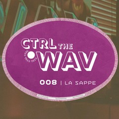 CTRL the WAV 008 | LA SAPPE