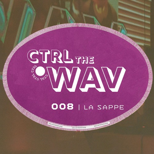 CTRL the WAV 008 | LA SAPPE