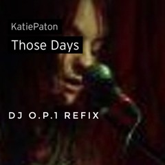 THOSE DAYS REMIX - KATIE PATON VS DJ O.P.1