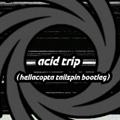 Amit - Acid Trip (Hellacopta Tailspin Bootleg) [Free DL]