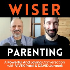 WISER PARENTING  - with Vivek Patel & David Jurasek