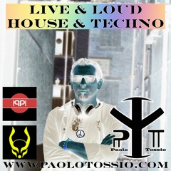 Live & Loud Mixed by Paolo Tossio (House & Techno) 10/09/21