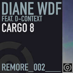 DIANE WDF ft D-CONTEXT - Cargo 8 (remore002)