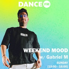 Gabriel M - Dance FM Weekend Mood 30.06.2024