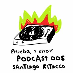 Prueba Y Error Podcast 005 | Santiago Ritacco