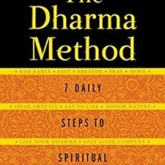 [GET] EPUB KINDLE PDF EBOOK The Dharma Method: 7 Daily Steps to Spiritual Advancement by Simon Choko
