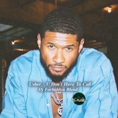 Usher - U Don't Have To Call (Dj Forbidden Blend)